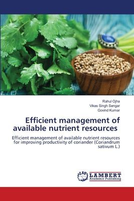 Efficient management of available nutrient resources: Efficient management of available nutrient resources for improving productivity of coriander (Coriandrum sativum L.)