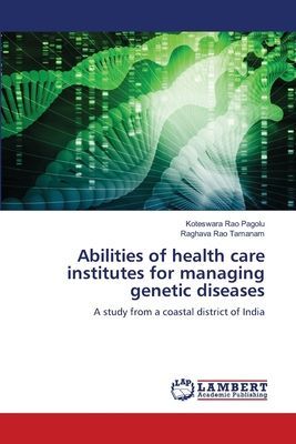 Abilities of health care institutes for managing genetic diseases: A study from a coastal district of India