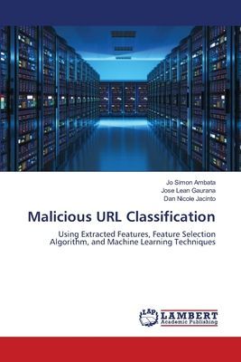Malicious URL Classification: Using Extracted Features, Feature Selection Algorithm, and Machine Learning Techniques