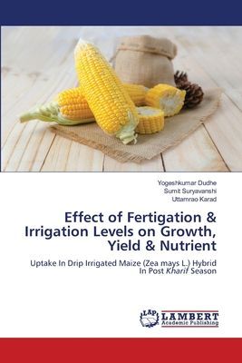 Effect of Fertigation & Irrigation Levels on Growth, Yield & Nutrient: Uptake In Drip Irrigated Maize (Zea mays L.) Hybrid In Post Kharif Season