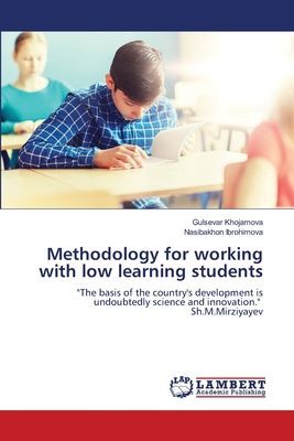 Methodology for working with low learning students: The basis of the countrys development is undoubtedly science and innovation. Sh.M.Mirziyayev