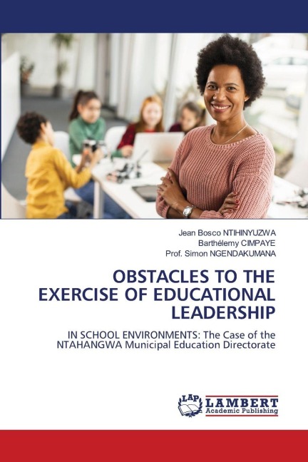 OBSTACLES TO THE EXERCISE OF EDUCATIONAL LEADERSHIP: IN SCHOOL ENVIRONMENTS: The Case of the NTAHANGWA Municipal Education Directorate