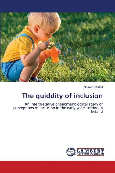 The quiddity of inclusion: An interpretative phenomenological study of perceptions of inclusion in the early years setting in Ireland