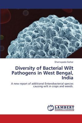 Diversity of Bacterial Wilt Pathogens in West Bengal, India: A new report of additional Enterobacterial species causing wilt in crops and weeds.