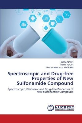 Spectroscopic and Drug-free Properties of New Sulfonamide Compound: Spectroscopic, Electronic and Drug-free Properties of New Sulfonamide Compound