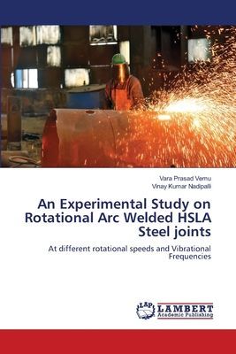 An Experimental Study on Rotational Arc Welded HSLA Steel joints: At different rotational speeds and Vibrational Frequencies