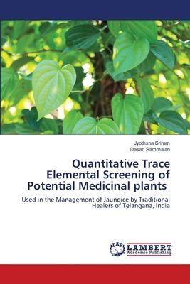 Quantitative Trace Elemental Screening of Potential Medicinal plants: Used in the Management of Jaundice by Traditional Healers of Telangana, India