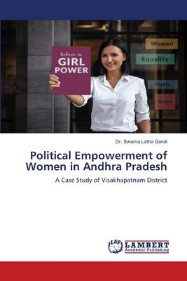 Political Empowerment of Women in Andhra Pradesh: A Case Study of Visakhapatnam District