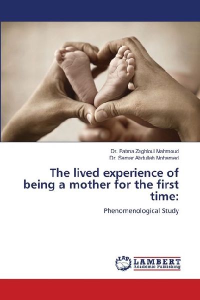 The lived experience of being a mother for the first time:: Phenomenological Study