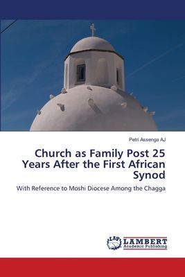 Church as Family Post 25 Years After the First African Synod: With Reference to Moshi Diocese Among the Chagga