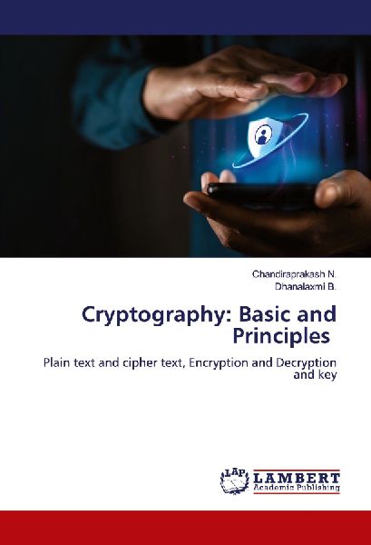 Cryptography: Basic and Principles: Plain text and cipher text, Encryption and Decryption and key