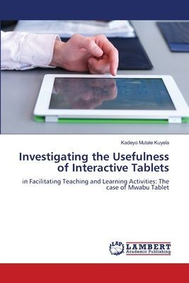 Investigating the Usefulness of Interactive Tablets: in Facilitating Teaching and Learning Activities: The case of Mwabu Tablet