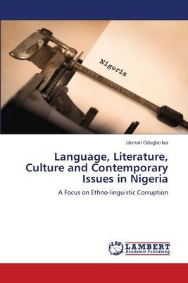 Language, Literature, Culture and Contemporary Issues in Nigeria: A Focus on Ethno-linguistic Corruption