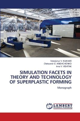 SIMULATION FACETS IN THEORY AND TECHNOLOGY OF SUPERPLASTIC FORMING: Monograph