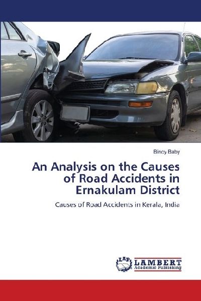 An Analysis on the Causes of Road Accidents in Ernakulam District: Causes of Road Accidents in Kerala, India