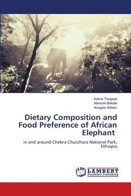 Dietary Composition and Food Preference of African Elephant: in and around Chebra Churchura National Park, Ethiopia