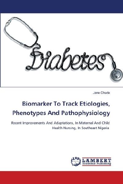 Biomarker To Track Etiologies, Phenotypes And Pathophysiology: Recent Improvements And Adaptations, In Maternal And ChildHealth Nursing, In Southeast Nigeria
