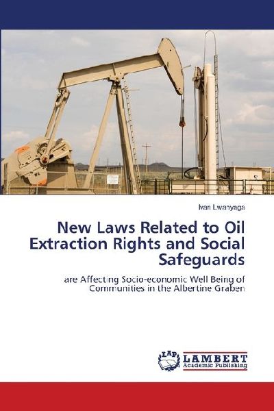 New Laws Related to Oil Extraction Rights and Social Safeguards: are Affecting Socio-economic Well Being of Communities in the Albertine Graben