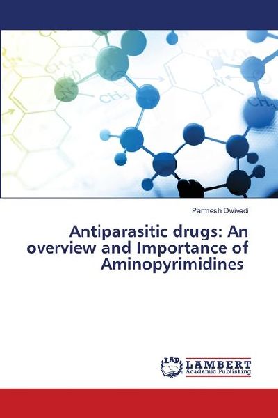 Antiparasitic drugs: An overview and Importance of Aminopyrimidines