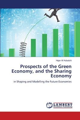 Prospects of the Green Economy, and the Sharing Economy: in Shaping and Modelling the Future Economies