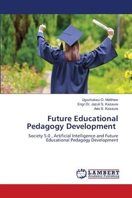 Future Educational Pedagogy Development: Society 5.0 , Artificial Intelligence and Future Educational Pedagogy Development