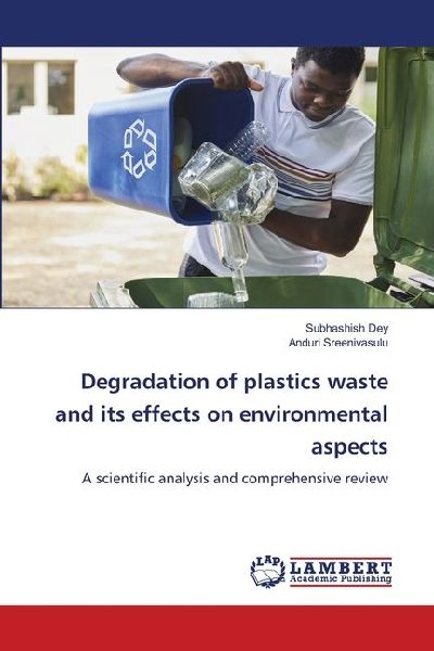 Degradation of plastics waste and its effects on environmental aspects: A scientific analysis and comprehensive review