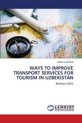 WAYS TO IMPROVE TRANSPORT SERVICES FOR TOURISM IN UZBEKISTAN: Bukhara-2022