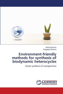 Environment-friendly methods for synthesis of biodynamic heterocycles: Green synthesis of nanoparticles