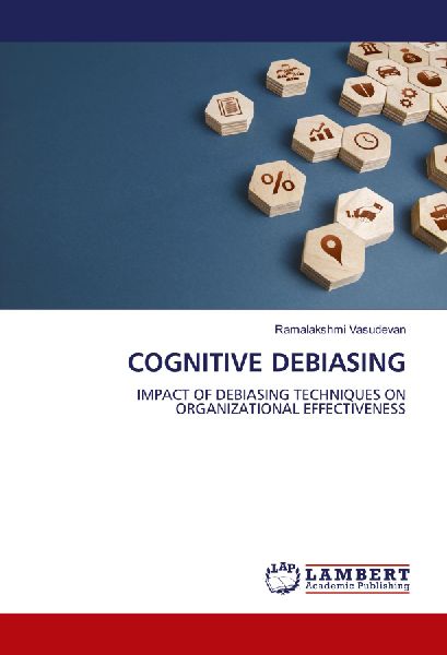 COGNITIVE DEBIASING: IMPACT OF DEBIASING TECHNIQUES ON ORGANIZATIONAL EFFECTIVENESS