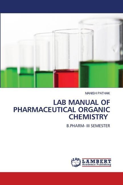 LAB MANUAL OF PHARMACEUTICAL ORGANIC CHEMISTRY: B.PHARM- III SEMESTER