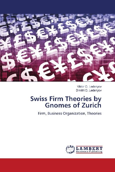 Swiss Firm Theories by Gnomes of Zurich: Firm, Business Organization, Theories