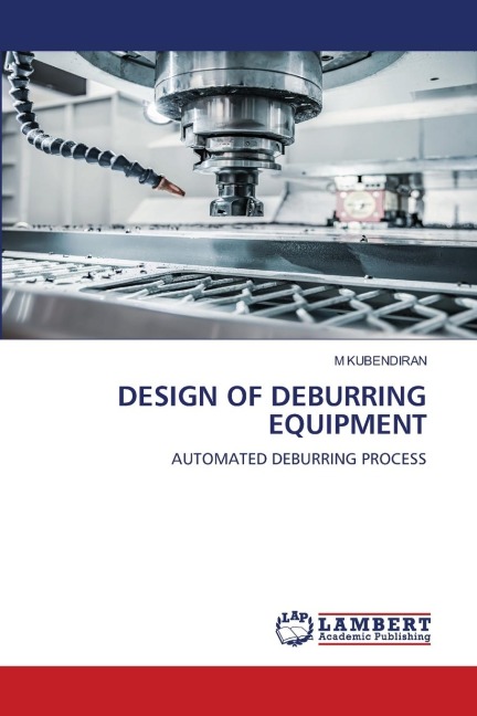 DESIGN OF DEBURRING EQUIPMENT: AUTOMATED DEBURRING PROCESS