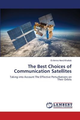 The Best Choices of Communication Satellites: Taking into Account The Effective Perturbations on Their Orbits