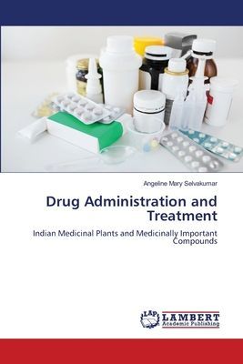 Drug Administration and Treatment: Indian Medicinal Plants and Medicinally Important Compounds