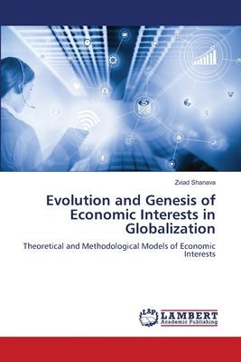 Evolution and Genesis of Economic Interests in Globalization: Theoretical and Methodological Models of Economic Interests