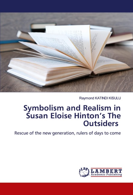 Symbolism and Realism in Susan Eloise Hintons The Outsiders: Rescue of the new generation, rulers of days to come