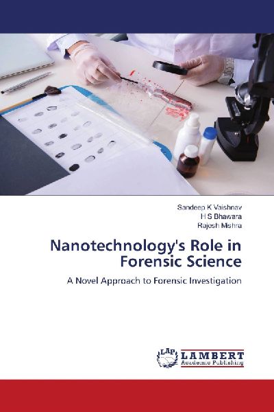 Nanotechnologys Role in Forensic Science: A Novel Approach to Forensic Investigation