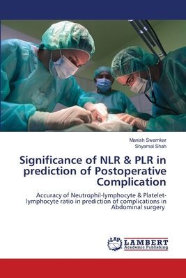 Significance of NLR & PLR in prediction of Postoperative Complication: Accuracy of Neutrophil-lymphocyte & Platelet-lymphocyte ratio in prediction of complications in Abdominal surgery