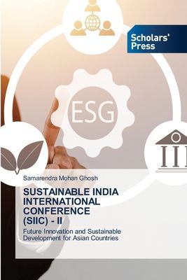 SUSTAINABLE INDIA INTERNATIONAL CONFERENCE (SIIC) - II: Future Innovation and Sustainable Development for Asian Countries