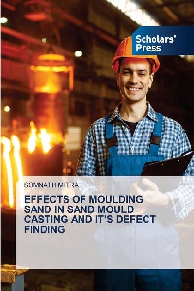 EFFECTS OF MOULDING SAND IN SAND MOULD CASTING AND ITS DEFECT FINDING