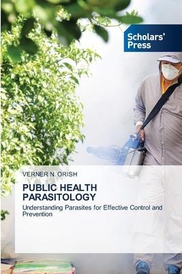 PUBLIC HEALTH PARASITOLOGY: Understanding Parasites for Effective Control and Prevention