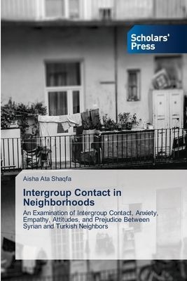 Intergroup Contact in Neighborhoods: An Examination of Intergroup Contact, Anxiety, Empathy, Attitudes, and Prejudice Between Syrian and Turkish Neighbors