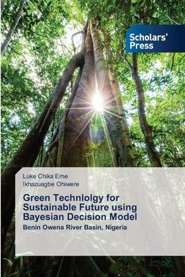 Green Technlolgy for Sustainable Future using Bayesian Decision Model: Benin Owena River Basin, Nigeria