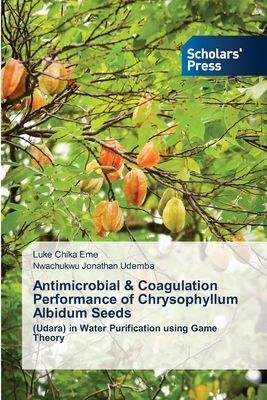 Antimicrobial & Coagulation Performance of Chrysophyllum Albidum Seeds: (Udara) in Water Purification using Game Theory