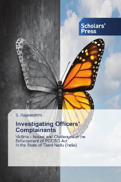 Investigating Officers Complainants: Victims - Issues and Challenges in the Enforcement of POCSO Act In the State of Tamil Nadu (India)