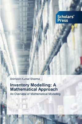 Inventory Modelling: A Mathematical Approach: An Overview of Mathematical Modelling