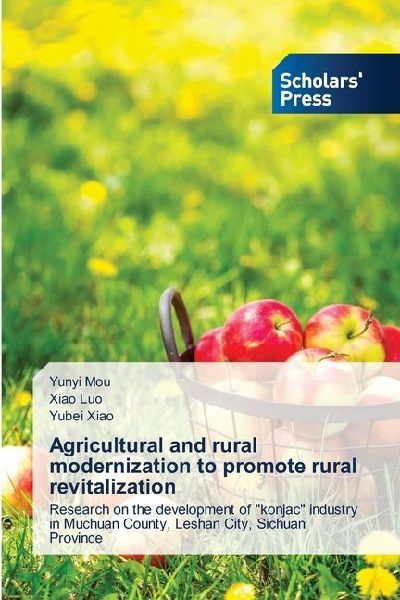 Agricultural and rural modernization to promote rural revitalization: Research on the development of konjac industry in Muchuan County, Leshan City, Sichuan Province