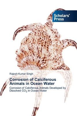 Corrosion of Calciferous Animals in Ocean Water: Corrosion of Calciferous Animals Developed by Dissolved CO2 in Ocean Water