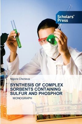 SYNTHESIS OF COMPLEX SORBENTS CONTAINING SULFUR AND PHOSPHOR: MONOGRAPH