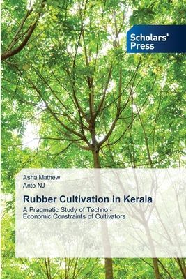 Rubber Cultivation in Kerala: A Pragmatic Study of Techno - Economic Constraints of Cultivators
